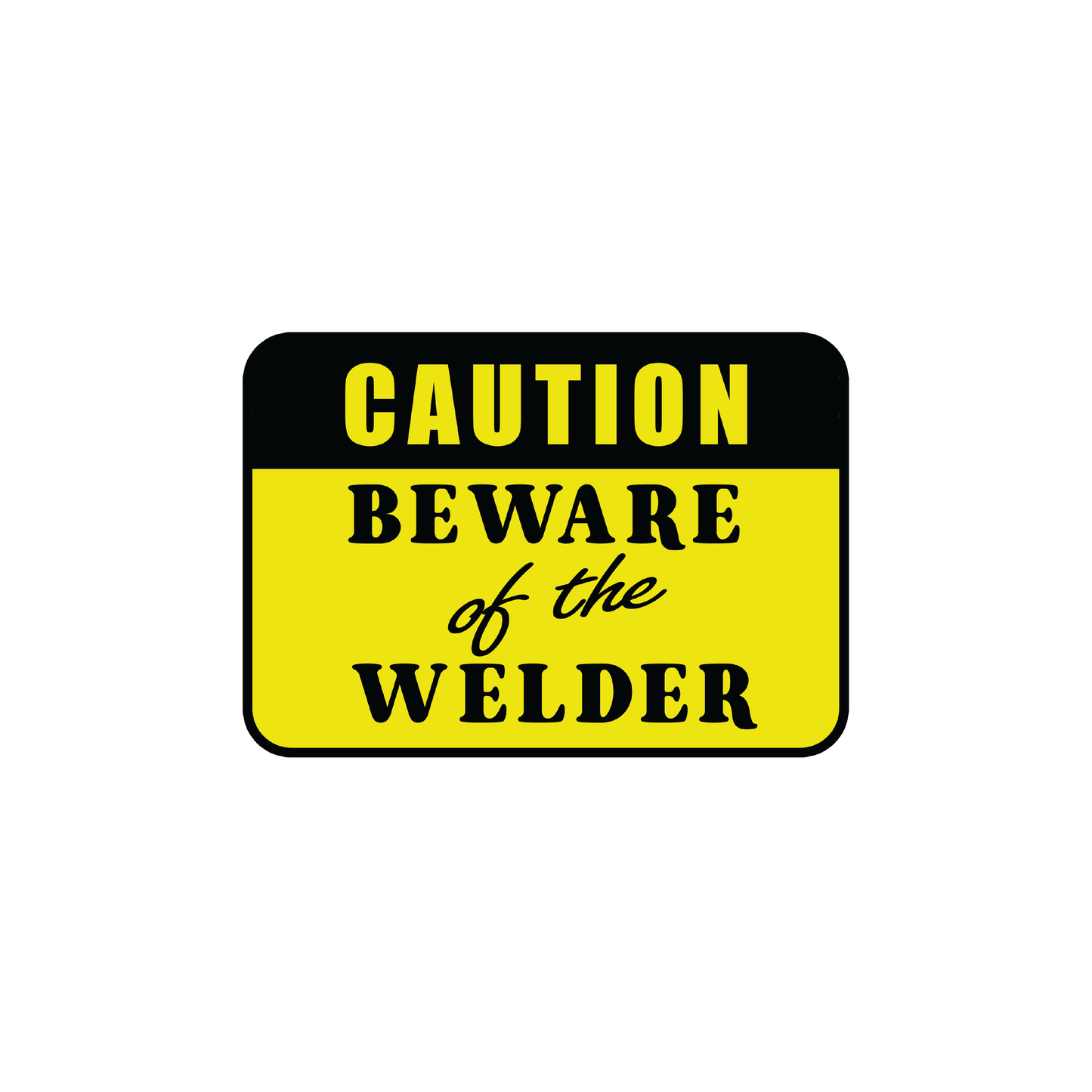 Beware of Welder Sticker