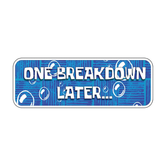 One Breakdown Later Sticker